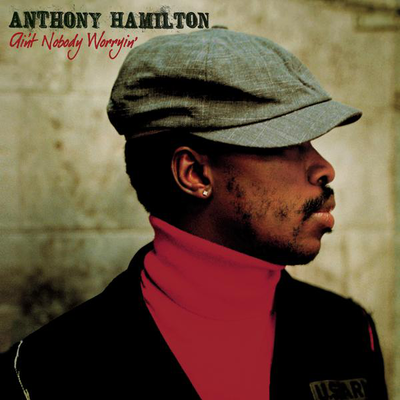Anthony Hamilton Ain't Nobody Worryin'