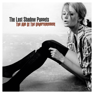 The Last Shadow Puppets The Age of the Understatement